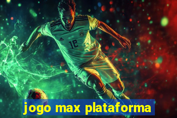 jogo max plataforma